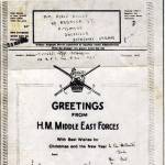 Christmas 1943 — Greetings from H.M. Middle East Forces to Renee Kelley from George Schofield. George Schofield was the husband of one of Renee Kelley’s workmates. He was a petrol tanker driver in 193 Bulk Petrol Transport Coy. R.A.S.C. M.E.F.
